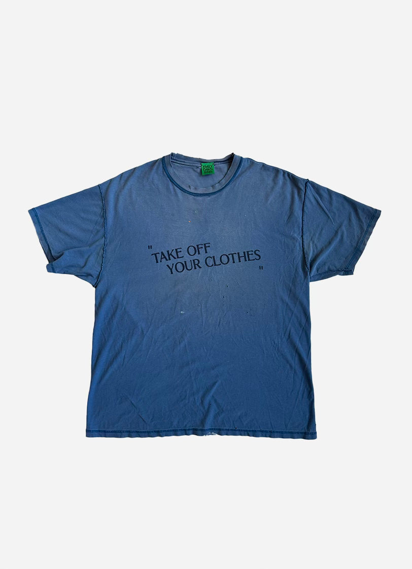 “TAKE OFF YOUR CLOTHES”  - Washed Blue
