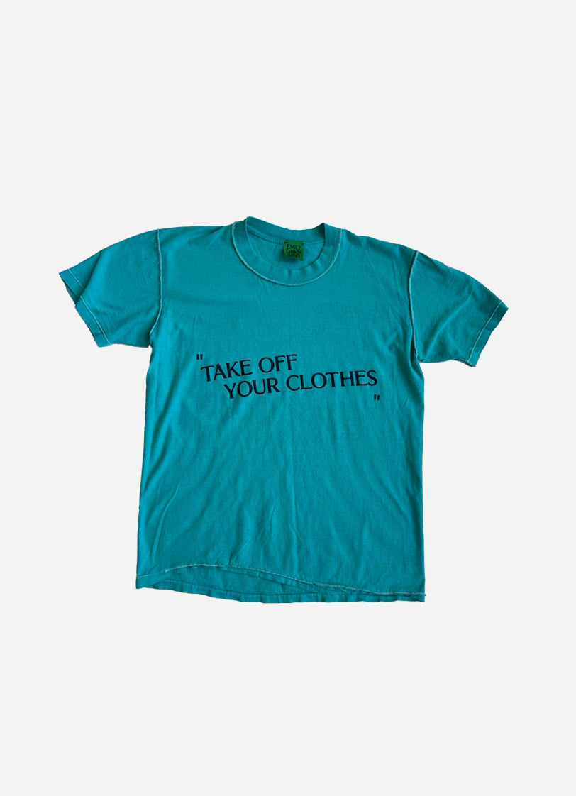 “TAKE OFF YOUR CLOTHES”  - Teal S/M